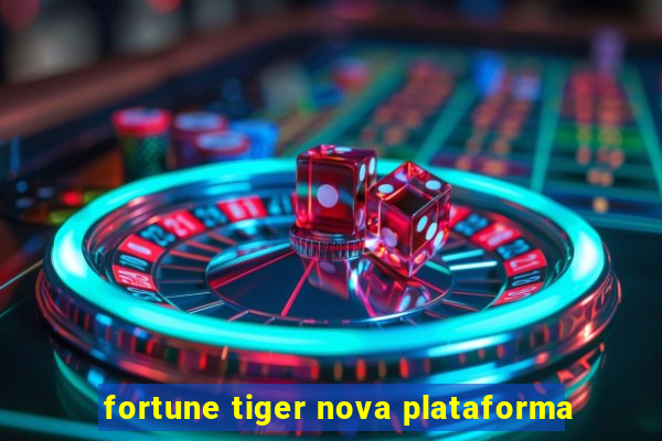 fortune tiger nova plataforma